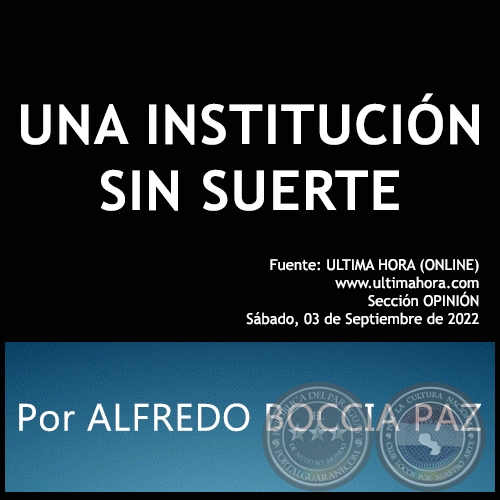 UNA INSTITUCIÓN SIN SUERTE - Por ALFREDO BOCCIA PAZ - Sábado, 03 de Septiembre de 2022